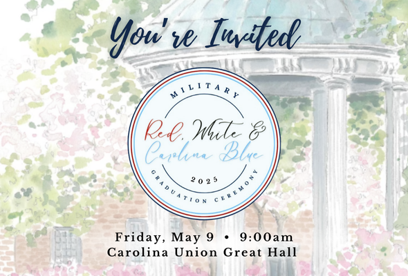 You're Invited. Red, White & Carolina Blue Military Graduation. Friday, May 9. 9:00am. Carolina Union Great Hall.